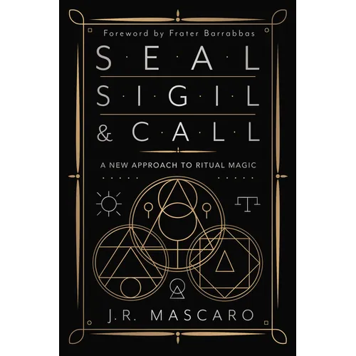 Seal, Sigil & Call: A New Approach to Ritual Magic - Paperback