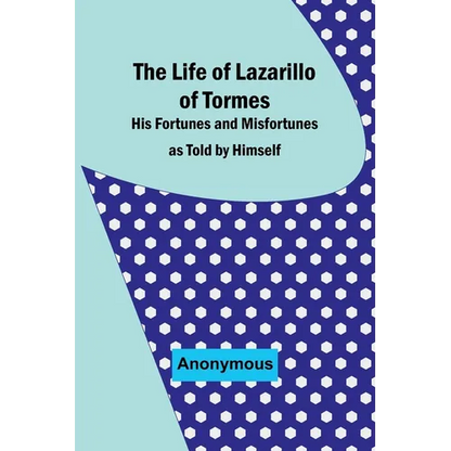 The Life of Lazarillo of Tormes: His Fortunes and Misfortunes as Told by Himself - Paperback