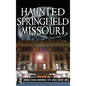 Haunted Springfield, Missouri - Hardcover