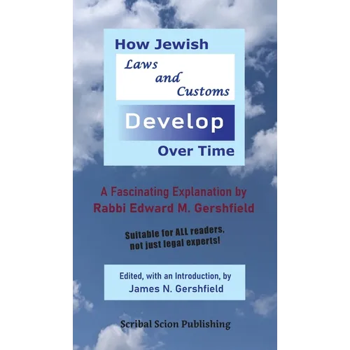 How Jewish Laws and Customs Develop Over Time: A Fascinating Explanation by Rabbi Edward M. Gershfield - Hardcover