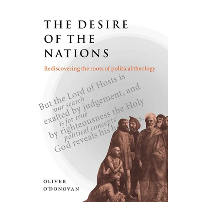 The Desire of the Nations: Rediscovering the Roots of Political Theology - Paperback