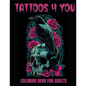 Tattoos 4 You: A 50-Page Adult Coloring Book for relaxation, anxiety relief, and creative fun! - Paperback