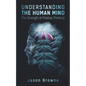 Understanding the Human Mind: The Strength of Positive Thinking - Paperback