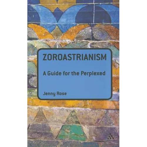 Zoroastrianism: A Guide for the Perplexed - Paperback
