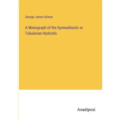 A Monograph of the Gymnoblastic or Tubularian Hydroids - Paperback