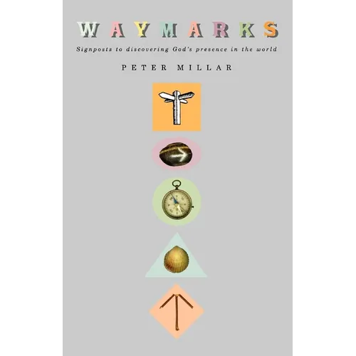 Waymarks: Signposts to Discovering God's Presence in the World - Paperback