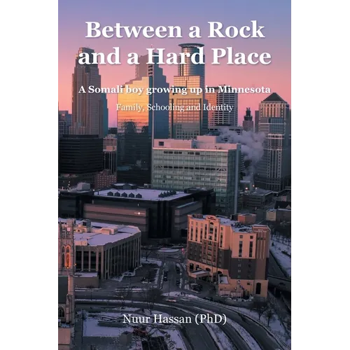 Between a Rock and a Hard Place: A Somali boy growing up in Minnesota: Family, Schooling and Identity - Paperback