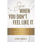 Sex When You Don't Feel Like It: The Truth about Mismatched Libido and Rediscovering Desire - Hardcover