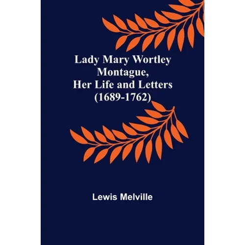 Lady Mary Wortley Montague, Her Life and Letters (1689-1762) - Paperback
