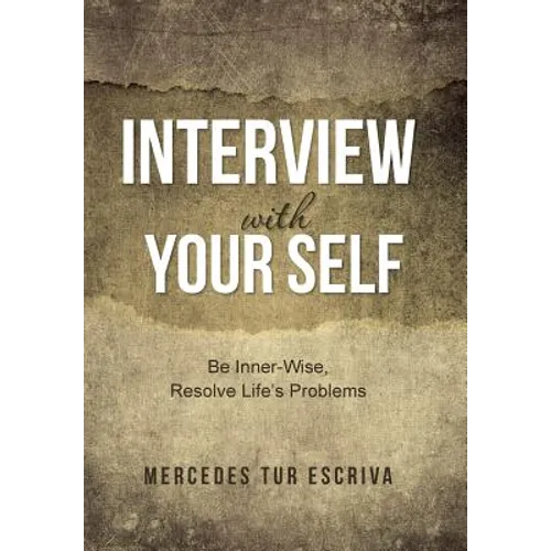Interview with Your Self: Be Inner-Wise, Resolve Life's Problems - Hardcover