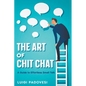 The Art of Chit Chat: A Guide to Effortless Small Talk - Paperback