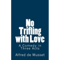 No Trifling with Love: A Comedy in Three Acts - Paperback