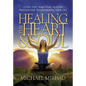 Healing the Heart & Soul: A Five-Step, Soul-Level Healing Process for Transforming Your Life - Hardcover
