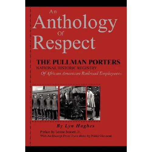An Anthology of Respect: The Pullman Porters National Historic Registry of African American Railroad Employees - Paperback
