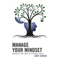 Manage Your Mindset: Maximize Your Power of Personal Choice - Paperback