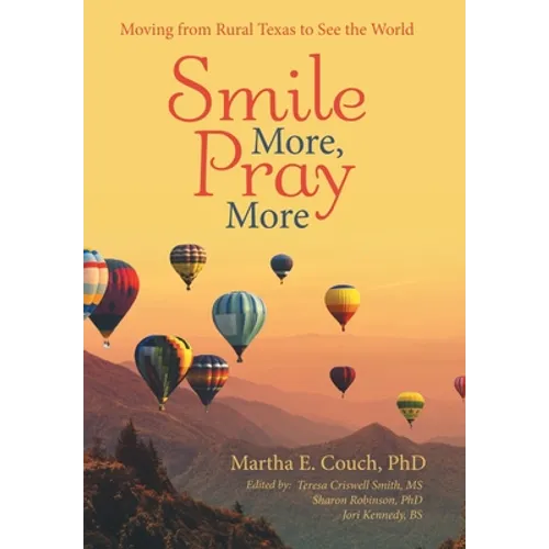 Smile More, Pray More: Moving from Rural Texas to See the World - Hardcover