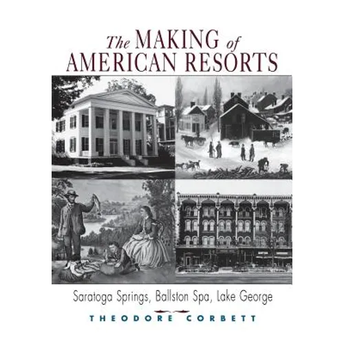 The Making of American Resorts: Saratoga Springs, Ballston Spa, and Lake George - Paperback