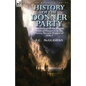 History of the Donner Party: The Ordeal of the Wagon Train of Pioneers in the Sierra Nevada Winter of 1846-7 - Paperback