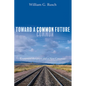 Toward a Common Future: Ecumenical Reception and a New Consensus - Hardcover