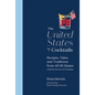 The United States of Cocktails: Recipes, Tales, and Traditions from All 50 States (and the District of Columbia) - Hardcover