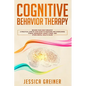 Cognitive Behavior Therapy: A Practical Step By Step Guide To Managing And Overcoming Stress, Depression, Anxiety, Panic, And Other Mental Health Issu - Paperback