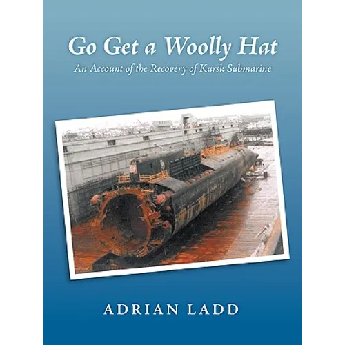 Go Get a Woolly Hat: An Account of the Recovery of Kursk Submarine - Paperback