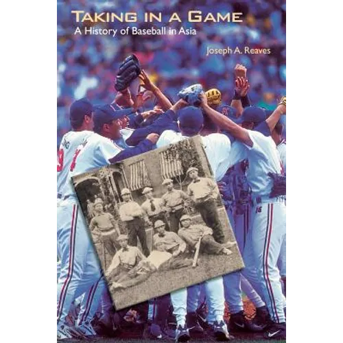 Taking in a Game: A History of Baseball in Asia - Paperback