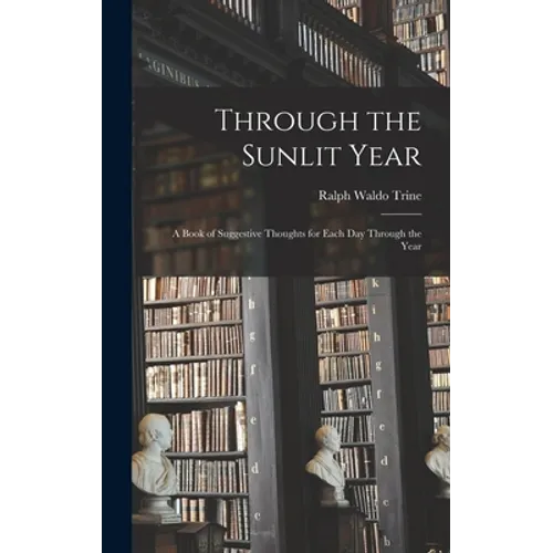Through the Sunlit Year [microform]: a Book of Suggestive Thoughts for Each Day Through the Year - Hardcover