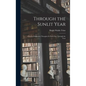 Through the Sunlit Year [microform]: a Book of Suggestive Thoughts for Each Day Through the Year - Hardcover