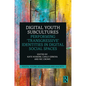 Digital Youth Subcultures: Performing 'Transgressive' Identities in Digital Social Spaces - Paperback