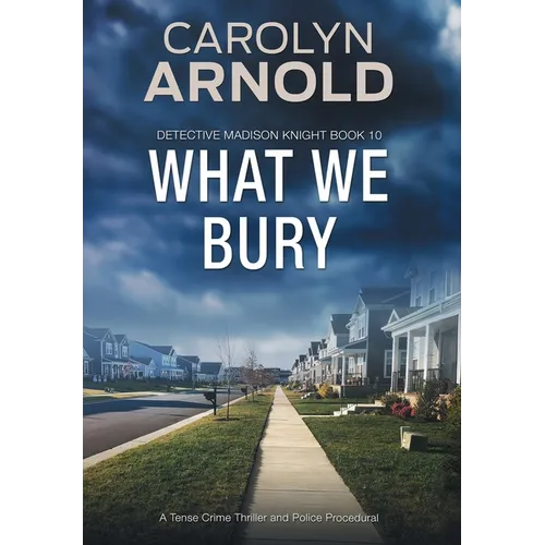 What We Bury: A totally gripping, addictive and heart-pounding crime thriller - Hardcover