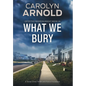 What We Bury: A totally gripping, addictive and heart-pounding crime thriller - Hardcover