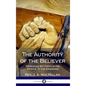 The Authority of the Believer: Principles Set Forth in the Epistle to the Ephesians (Hardcover) - Hardcover