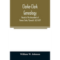 Clarke-Clark genealogy: records of the descendants of Thomas Clarke, Plymouth, 1623-1697 - Paperback