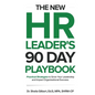 The New HR Leader's 90 Day Playbook: Practical Strategies to Grow Your Leadership and Impact Organizational Success - Paperback