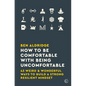 How to Be Comfortable with Being Uncomfortable: 43 Weird & Wonderful Ways to Build a Strong, Resilient Mindset - Paperback