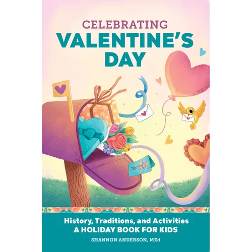 Celebrating Valentine's Day: History, Traditions, and Activities - A Holiday Book for Kids - Hardcover