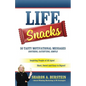 Life Snacks 50 Tasty Motivational Messages Soothing, Satisfying, Simple: Inspiring People of All Ages! Short, Sweet and Easy to Digest! - Paperback