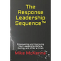 The Response Leadership Sequence(TM): Empowering and Improving Your Leadership Before, During, and After a Crisis - Paperback