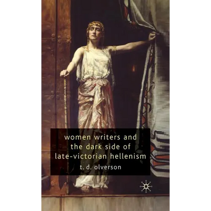 Women Writers and the Dark Side of Late-Victorian Hellenism - Hardcover