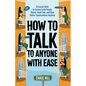 How to Talk to Anyone with Ease: 9 Crucial Skills to Connect with People, Master Small Talk, and Have Better Conversations Anytime - Paperback