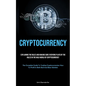 Cryptocurrency: Explaining The Rules And Making Sure Everyone Plays By The Rules In The Wild World Of Cryptocurrency (The Complete Guide To Trading Cr - Paperback