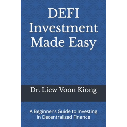 DEFI Investment Made Easy: A Beginner's Guide to Investing in Decentralized Finance - Paperback
