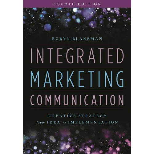 Integrated Marketing Communication: Creative Strategy from Idea to Implementation - Paperback