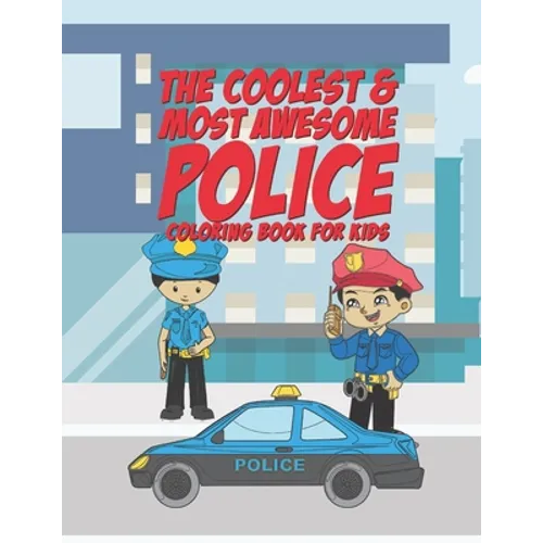 The Coolest & Most Awesome Police Coloring Book For Kids: 25 Fun Designs For Boys And Girls - Perfect For Young Children Preschool Elementary Toddlers - Paperback
