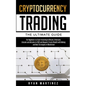 Cryptocurrency Trading: The Ultimate Guide for Beginners to Start Investing in Bitcoin, Etherium, Litecoin and Altcoins in 2021 and Beyond. Create Wea - Paperback