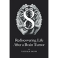 8: Rediscovering Life After a Brain Tumor - Paperback