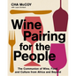 Wine Pairing for the People: The Communion of Wine, Food, and Culture from Africa and Beyond - Hardcover