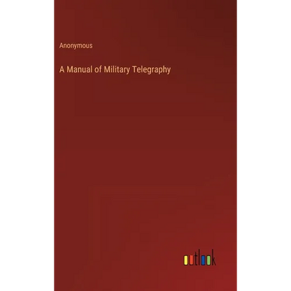 A Manual of Military Telegraphy - Hardcover