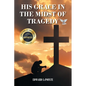 His Grace in the Midst of Tragedy - Paperback